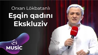 Orxan Lökbatanlı - Eşqin qadini / Ekskluziv