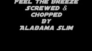 Feel The Breeze Screwed & Chopped By Alabama Slim