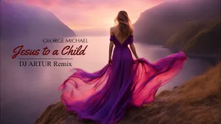 DJ Artur · George Michael (Jesus to a Child) Remix