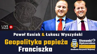 Geopolityka papieża Franciszka. Papież "Globalnego Południa" | Paweł Kusiak & Łukasz Wyszyński