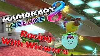 Racing With Viewers! - Mario Kart 8 Deluxe