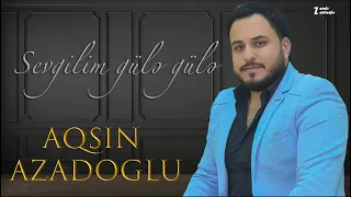 Aqşin Azadoğlu - Sevgilim Gülə Gülə Yeni 2023