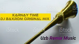Karnay Time Dj Baxrom (Original Mix) #UzbRemixMusic
