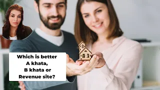 Which is better A khata, B khata or Revenue site? Basics of Law for buying a property.