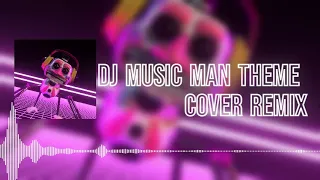 DJ MUSIC MAN THEME - COVER REMIX