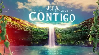 JTX El De La Fe Imparable - Contigo