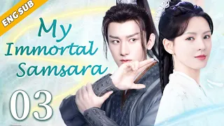 [Eng Sub] My Immortal Samsara EP03| Chinese drama| Eternal Love| Cheng Yi, Zhang Yuxi , Zhang Yuxi