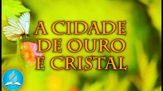 Hinário Adventista 560 - A CIDADE DE OURO E CRISTAL