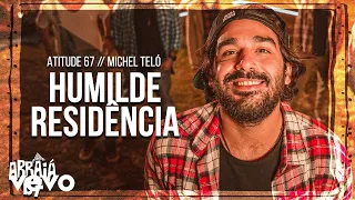 Atitude 67, Michel Teló - Humilde Residência