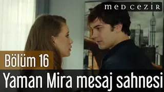 Medcezir 16.Bölüm Yaman Mira Mesaj Sahnesi