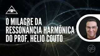 O Milagre da Ressonância Harmônica do prof. Hélio Couto - Como a RH transformou a minha vida