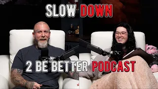 Slow Down l 2 Be Better Podcast S2 E15