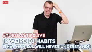 12 Weird DJ Habits (That Non-DJs Will Never Understand!) #TuesdayTipsLive - Online DJ School