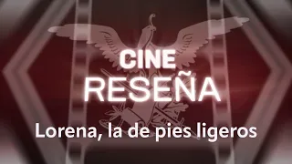 #CineReseña "Lorena, la de los pies ligeros"