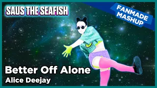 Better Off Alone by Alice Deejay - Just Dance Fanmade Mashup