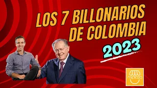 Who are the 7 richest BILLIONAIRE in Colombia in 2023?