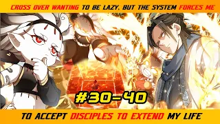 【30- 40】CROSS OVER WANTING TO BE LAZY BUT THE SYSTEM FORCES ME TO ACCEPT DISCIPLES TO EXTEND MY LIFE