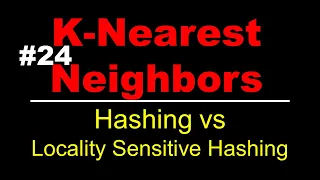 Hashing vs Locality Sensitive Hashing | K Nearest Neighbors | Lec 24