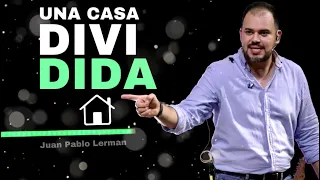 UNA CASA DIVIDIDA | Juan Pablo Lerman (Un mensaje para la familia)