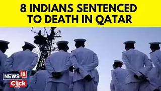 Qatar Court Sentences 8 Ex-Indian Navy Officers To Death, MEA Says Exploring Legal Options | N18V