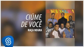 Raça Negra - Ciúme de Você (Raça Negra, Vol. 4) [Áudio Oficial]