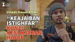 "KEAJAIBAN ISTIGHFAR" KUNCI KESUKSESAN DAN KEBAHAGIAAN HIDUP || Ustadz Hanan Attaki