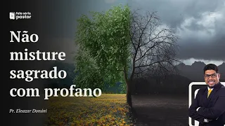 Fala sério, pastor: Nunca misture o sagrado com o profano, o santo com o comum. Mensagem impactante!