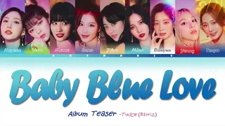 [TEASER] TWICE (트와이스) - Baby Blue Love SNEAK PEAK Color Coded Lyrics Video 가사 |HAN|ROM|ENG|