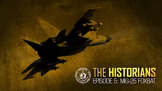 The Historians: Episode 5 - MiG-25 Foxbat