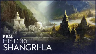 The Road To Shangri-La: The Lost Utopian Kingdom | Journeys To The Ends Of The Earth | Real History