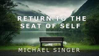 Michael Singer - Return to the Seat of Self