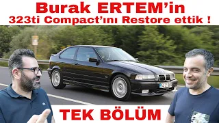 Burak ERTEM'in E36 323ti Compact'ını Restore Ettik !