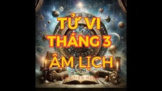 TỬ VI THÁNG 3 ÂM LỊCH NĂM GIÁP THÌN 2024 CHO 12 CON GIÁP