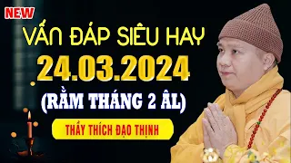 Vấn Đáp Siêu Hay "24 .03 .2024"Cực Hay"Thầy Thích Đạo Thịnh