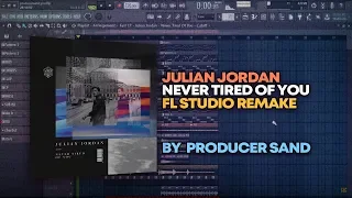 Julian Jordan - Never Tired Of You [FL Studio Remake + FREE FLP]