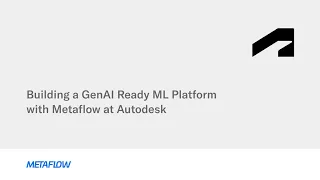 Building a GenAI Ready ML Platform with Metaflow at Autodesk