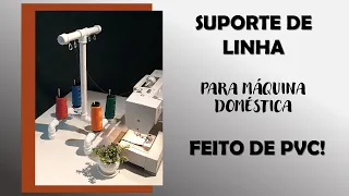 SUPORTE PARA LINHA DE COSTURA - FEITO COM PVC!