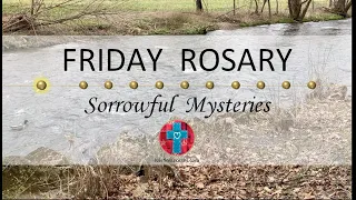 Friday Rosary • Sorrowful Mysteries of the Rosary 💜 Flowing River
