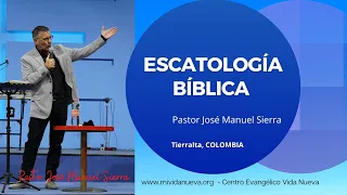 Estudios de Escatología Bíblica - Pastor José Manuel Sierra