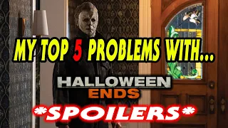 ***SPOILERS INCLUDED*** MY TOP 5 PROBLEMS WITH HALLOWEEN ENDS