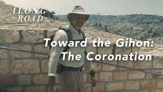 Toward the Gihon Spring - The Coronation | Episode Four | Along the Road