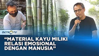 Beda dengan Plastik, Kayu Memiliki Relasi Emosional dengan Manusia #KICKANDY