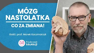 Dziwne zachowania nastolatka i neurobiologia | Prof. Marek Kaczmarzyk | Podcast EduAkcji #1