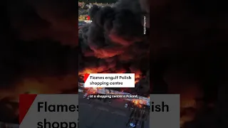 Flames engulf Polish shopping centre