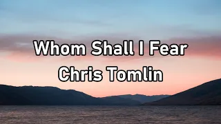 Chris Tomlin - Whom Shall I Fear Lyrics