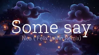 Nea - Some Say | Felix Jaehn Remix (Lyrics)