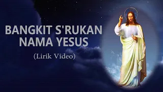 BANGKIT  S'RUKAN NAMA YESUS - KARAOKE - LIRIK VIDEO