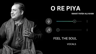O Re Piya best version (Vocals Only) feel the soul || Rahat Fateh Ali Khan