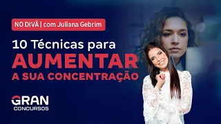 No Divã com Juliana Gebrim -10 Técnicas para Aumentar sua Concentração