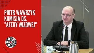 Piotr Wawrzyk - Komisja ds. "afery wizowej"